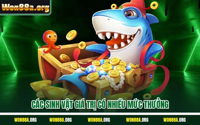 Các sinh vật giá trị có nhiều mức thưởng