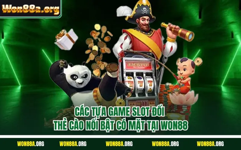 Các tựa game slot đổi thẻ cào nổi bật có mặt tại WON88