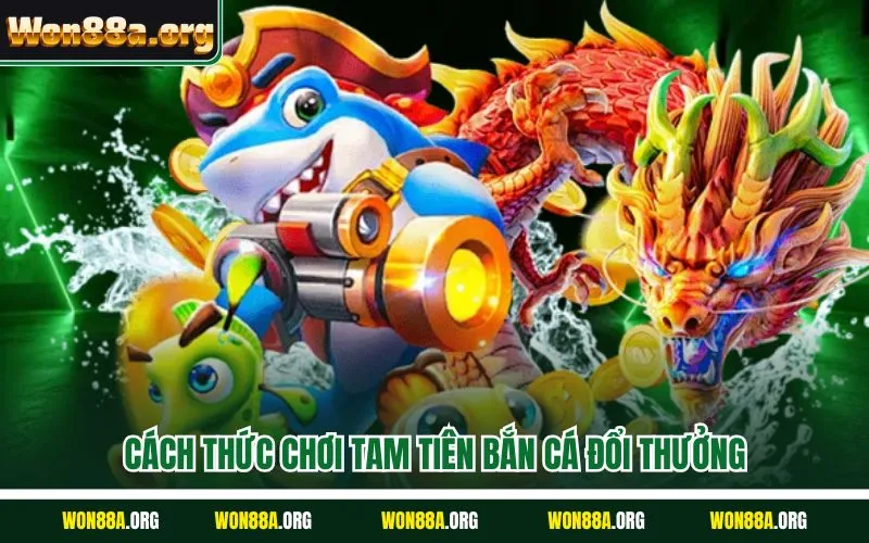 Cách thức chơi tam tiên bắn cá đổi thưởng