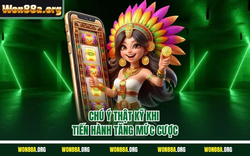 Chú ý thật kỹ khi tiến hành tăng mức cược