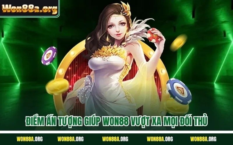 Điểm ấn tượng giúp WON88 vượt xa mọi đối thủ