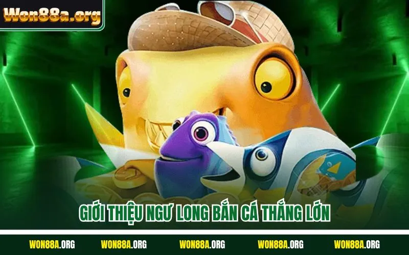 Giới thiệu ngư long bắn cá thắng lớn