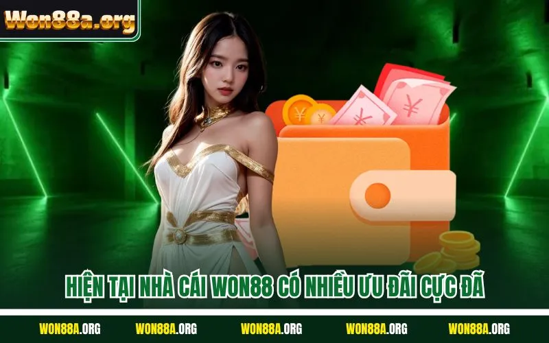 Hiện tại nhà cái WON88 có nhiều ưu đãi cực đã