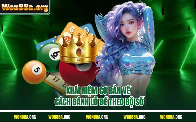 Khái niệm cơ bản về cách đánh lô đề theo bộ số