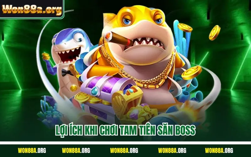 Lợi ích khi chơi tam tiên săn boss