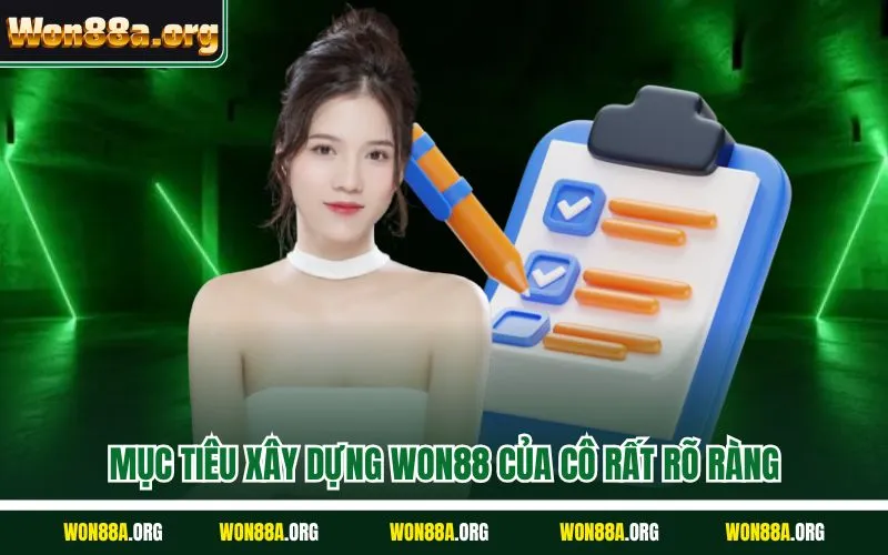 Mục tiêu xây dựng WON88 của cô rất rõ ràng