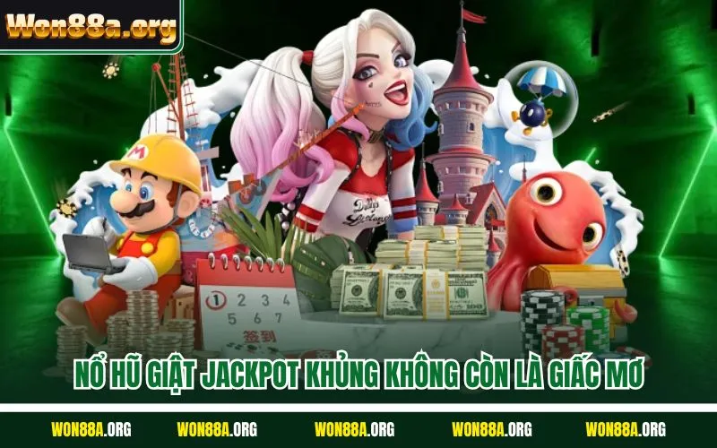 Nổ hũ giật jackpot khủng không còn là giấc mơ
