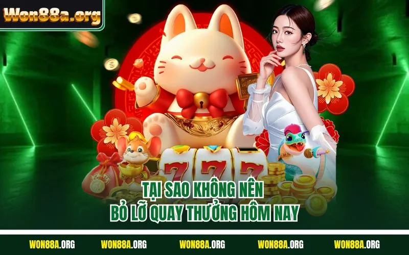 Tại sao không nên bỏ lỡ quay thưởng hôm nay