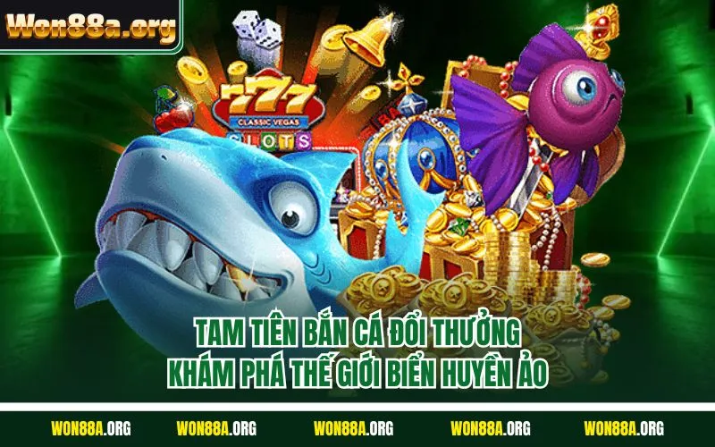 Tam tiên bắn cá đổi thưởng