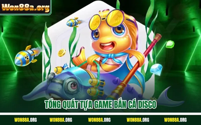 Tổng quát tựa game bắn cá disco