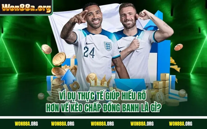 Ví dụ thực tế giúp hiểu rõ hơn về kèo chấp đồng banh là gì?