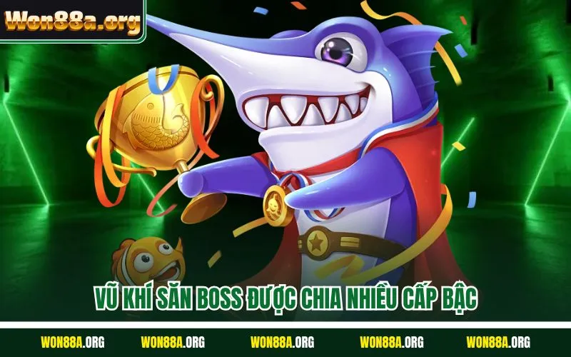 Vũ khí săn boss được chia nhiều cấp bậc